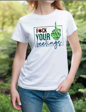 F Your Feelings T-shirt