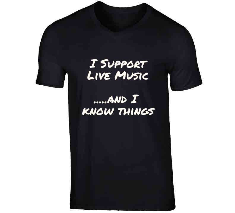 Live Music And I Know Things T Shirt