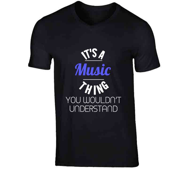 Its A Music Thing T Shirt
