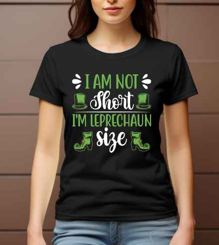 I'm Not Short I'm Leprechaun Size T-Shirt