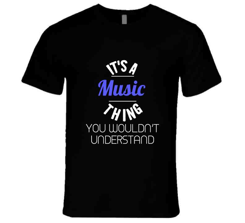 Its A Music Thing T Shirt