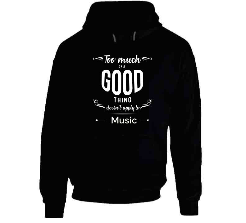 Too Much Of A Good Thing - Music T Shirt