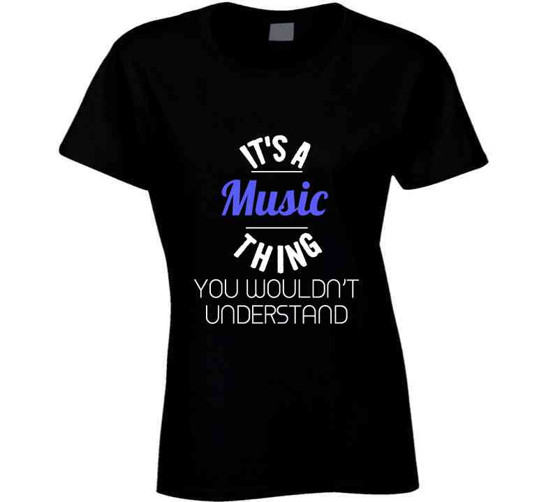 Its A Music Thing T Shirt
