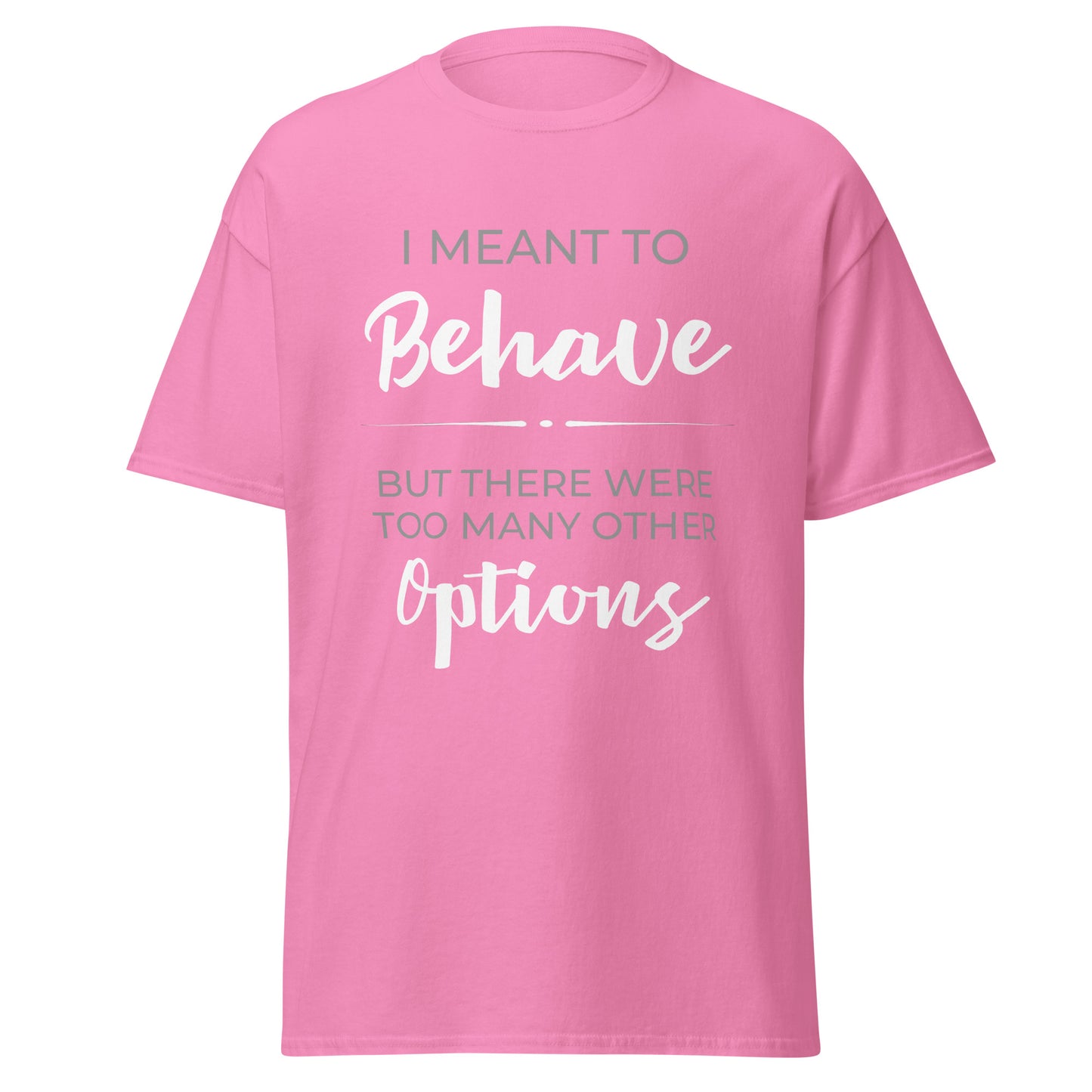 I Meant To Behave T-Shirt