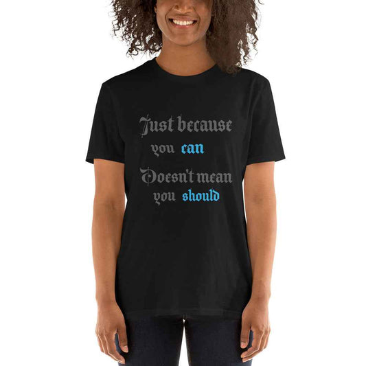 Just Because You Can T-Shirt