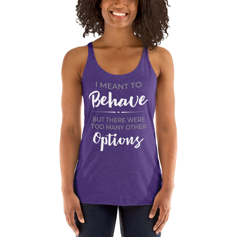 I Meant To Behave Racerback Tank