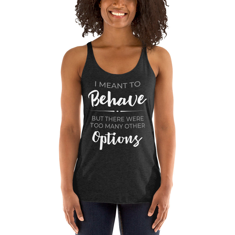 I Meant To Behave Racerback Tank