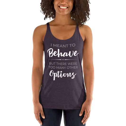 I Meant To Behave Racerback Tank