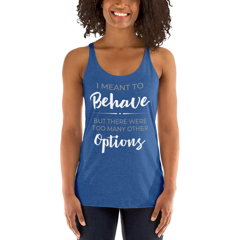 I Meant To Behave Racerback Tank