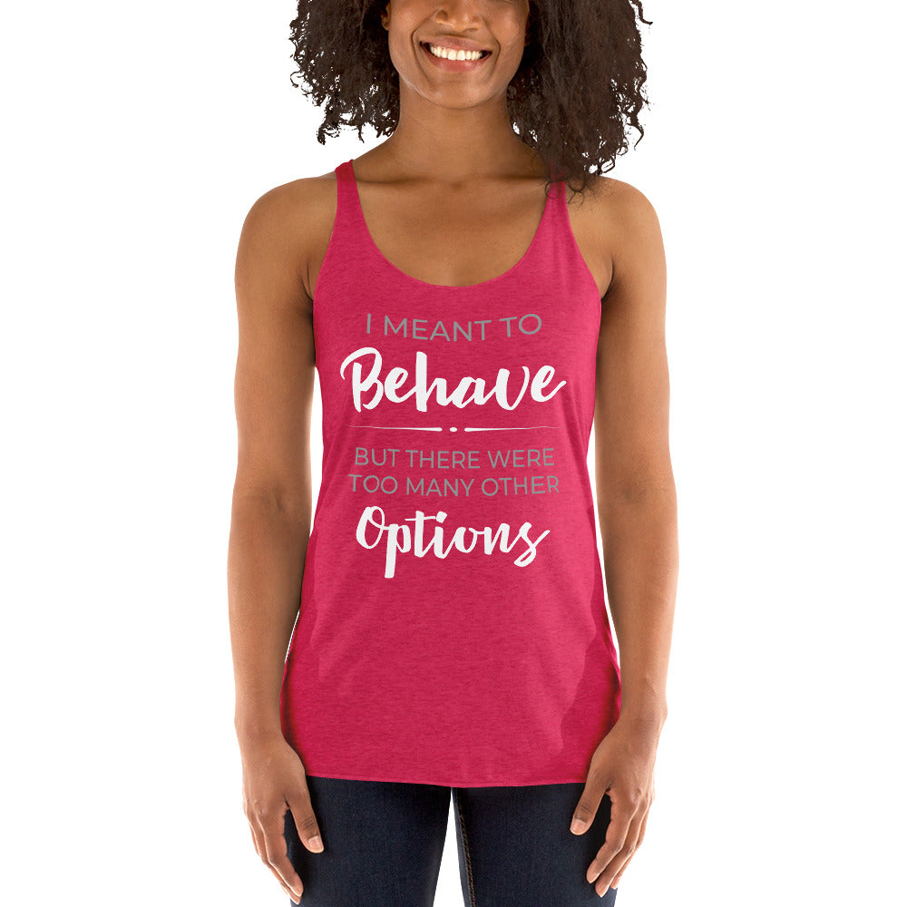 I Meant To Behave Racerback Tank