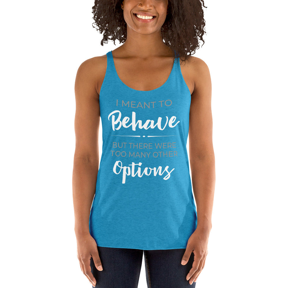 I Meant To Behave Racerback Tank