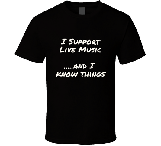 Live Music And I Know Things T Shirt